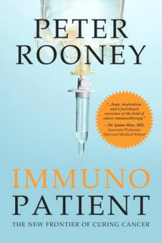 Knjiga Immunopatient: The New Frontier of Curing Cancer Peter Rooney