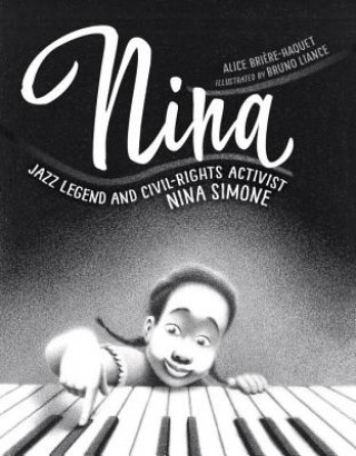 Kniha Nina: Jazz Legend and Civil-Rights Activist Nina Simone Alice Briaere-Haquet