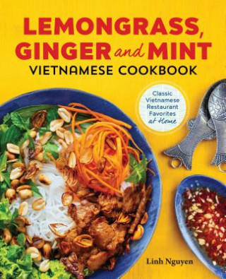 Könyv Lemongrass, Ginger and Mint Vietnamese Cookbook: Classic Vietnamese Street Food Made at Home Linh Nguyen