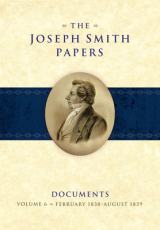 Kniha The Joseph Smith Papers Documents, Volume 6: February 1838-August 1836 Ronald K. Esplin