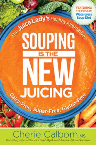 Книга Souping Is The New Juicing Cherie Calbom