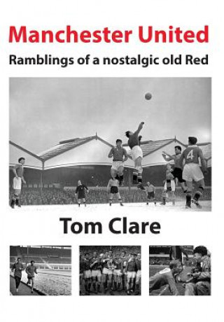 Könyv Manchester United - Ramblings of a Nostalgic Old Red Thomas Clare