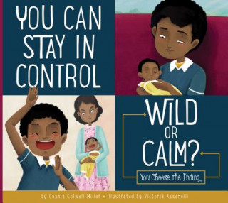 Knjiga You Can Stay in Control: Wild or Calm?: You Choose the Ending Connie Colwell Miller