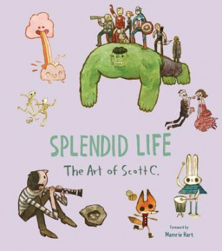 Carte Splendid Life: The Art of Scott C. Insight Editions
