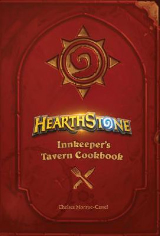 Kniha Hearthstone: Innkeeper's Tavern Cookbook Chelsea Monroe-Cassel