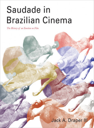 Knjiga Saudade in Brazilian Cinema Jack A. Draper