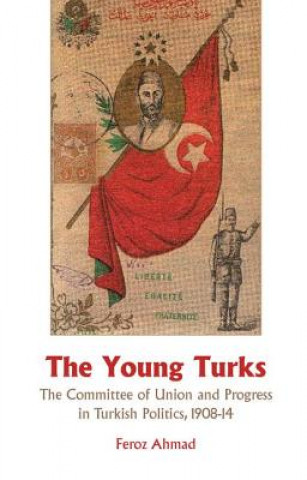 Książka Young Turks: The Committee of Union and Progress in Turkish Politics 1908-14 Feroz Ahmad
