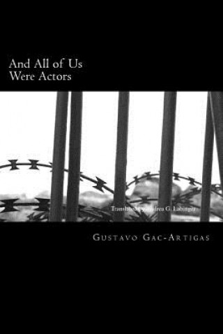 Kniha AND ALL OF US WERE ACTORS Gustavo Gac-Artigas