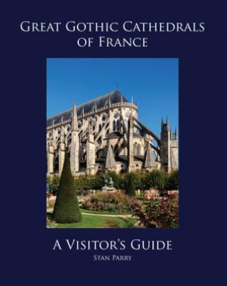 Carte Great Gothic Cathedrals of France: A Visitor's Guide Stan Parry