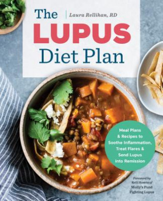 Könyv The Lupus Diet Plan: Meal Plans & Recipes to Soothe Inflammation, Treat Flares, and Send Lupus Into Remission Laura Rellihan