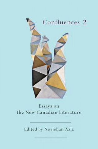 Książka Confluences 2: Essays on the New Canadian Literature Nurjehan Aziz