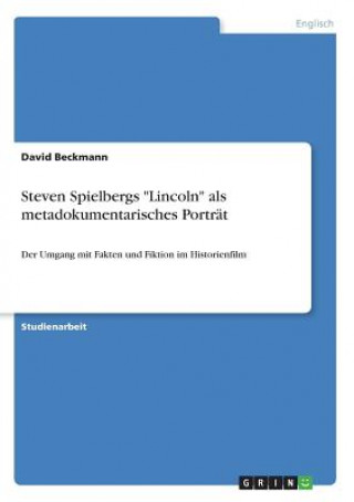 Книга Steven Spielbergs "Lincoln" als metadokumentarisches Porträt David Beckmann