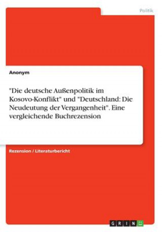 Kniha "Die deutsche Außenpolitik im Kosovo-Konflikt" und "Deutschland: Die Neudeutung der Vergangenheit". Eine vergleichende Buchrezension Anonym