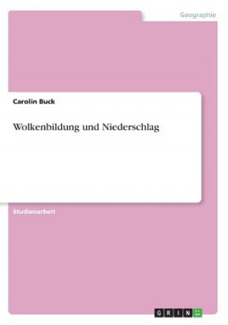 Könyv Wolkenbildung und Niederschlag Carolin Buck