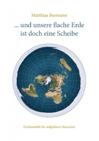 Carte ... und unsere flache Erde ist doch eine Scheibe Matthias Bormann