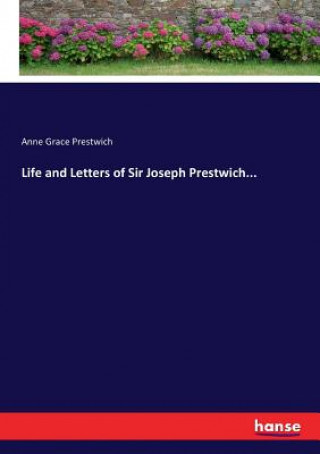 Книга Life and Letters of Sir Joseph Prestwich... Anne Grace Prestwich