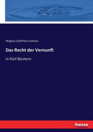 Könyv Recht der Vernunft Magnus Gottfried Lichtwer