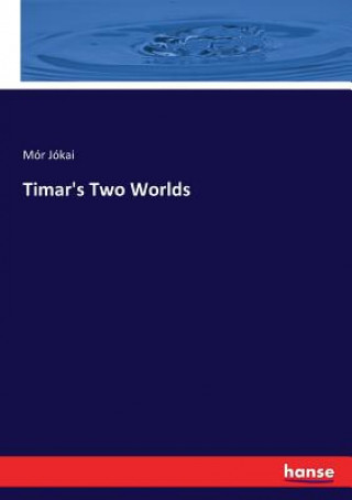 Kniha Timar's Two Worlds Mór Jókai