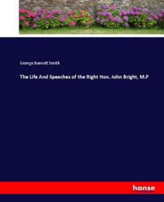 Book Life And Speeches of the Right Hon. John Bright, M.P George Barnett Smith