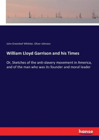 Kniha William Lloyd Garrison and his Times John Greenleaf Whittier