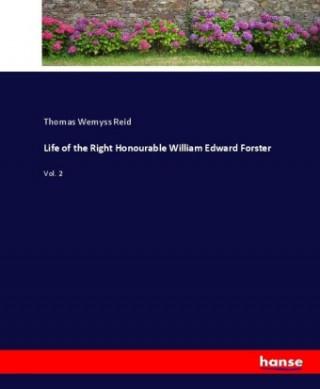 Knjiga Life of the Right Honourable William Edward Forster Thomas Wemyss Reid