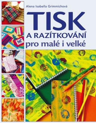 Könyv Tisk a razítkování pro malé i velké Alena Grimmichová