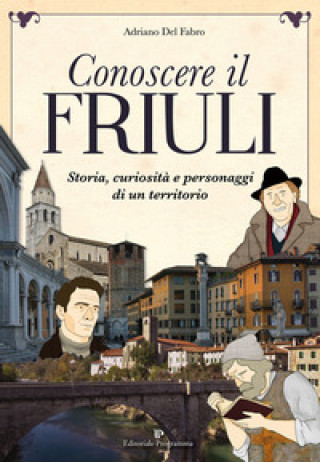 Kniha Conoscere il Friuli Adriano Del Fabro