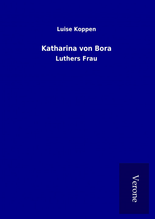 Книга Katharina von Bora Luise Koppen