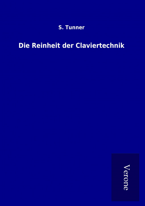Könyv Die Reinheit der Claviertechnik S. Tunner