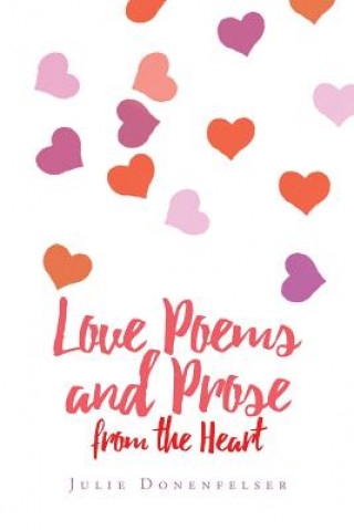Könyv Love Poems and Prose from the Heart Julie Donenfelser