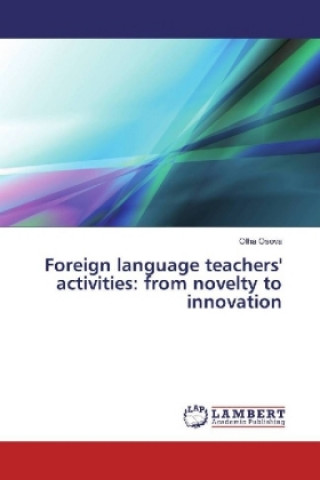 Book Foreign language teachers' activities: from novelty to innovation Olha Osova