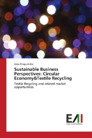 Kniha Sustainable Business Perspectives: Circular Economy&Textile Recycling Irene Pasqualotto