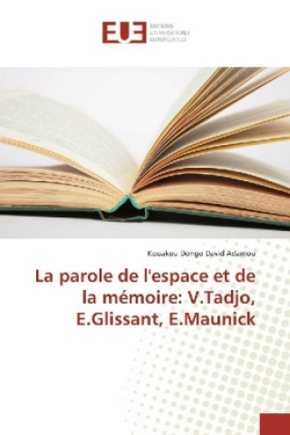 Carte La parole de l'espace et de la mémoire: V.Tadjo, E.Glissant, E.Maunick Kouakou Dongo David Adamou