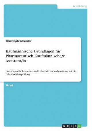 Книга Kaufmännische Grundlagen für Pharmazeutisch Kaufmännische/r Assistent/in Christoph Schreder