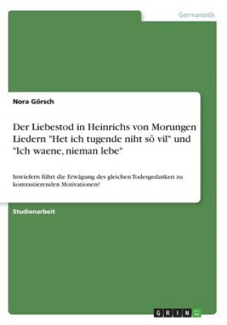 Kniha Der Liebestod in Heinrichs von Morungen Liedern "Het ich tugende niht sô vil" und "Ich waene, nieman lebe" Nora Görsch