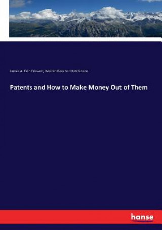 Kniha Patents and How to Make Money Out of Them James A. Ekin Criswell