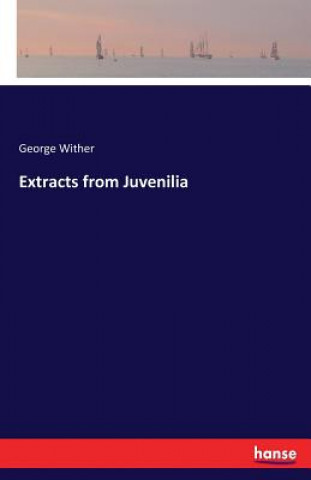 Livre Extracts from Juvenilia George Wither