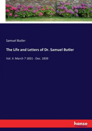 Carte Life and Letters of Dr. Samuel Butler Samuel Butler