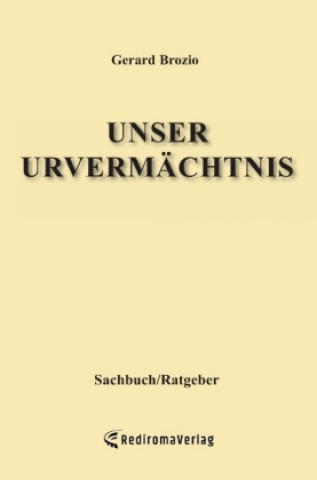 Kniha Unser Urvermächtnis Gerard Brozio