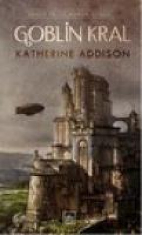 Kniha Goblin Kral Katherine Addison