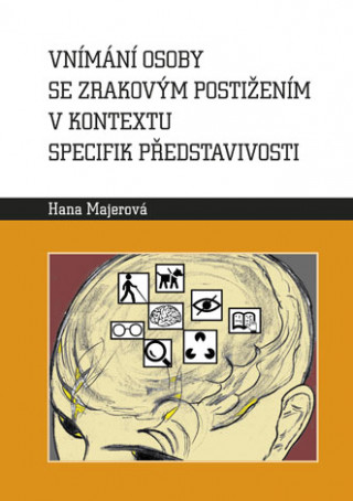 Kniha Vnímání osoby se zrakovým postižením v kontextu specifik představivosti Hana Majerová