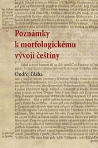 Kniha Poznámky k morfologickému vývoji češtiny Ondřej Bláha