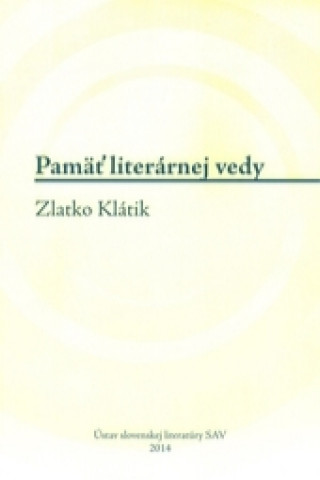 Livre Pamäť literárnej vedy - Zlatko Klátik Timotea Vráblová