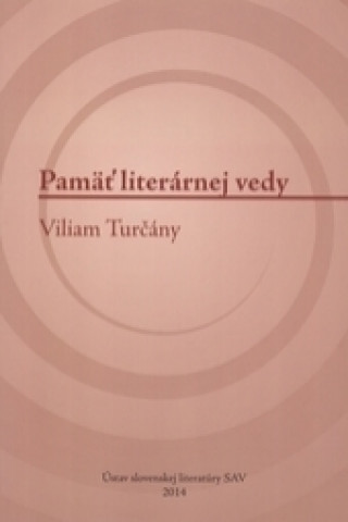 Kniha Pamäť literárnej vedy - Viliam Turčány Lenka Rišková