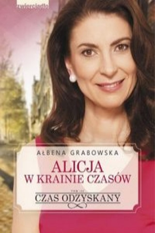 Könyv Alicja w krainie czasow Czas odzyskany Tom 3 Albena Grabowska