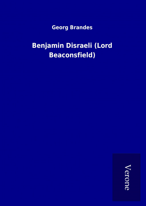 Könyv Benjamin Disraeli (Lord Beaconsfield) Georg Brandes