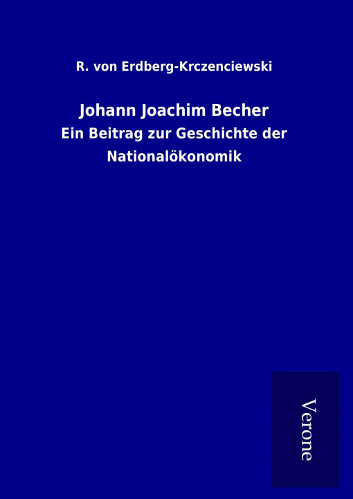 Knjiga Johann Joachim Becher R. von Erdberg-Krczenciewski