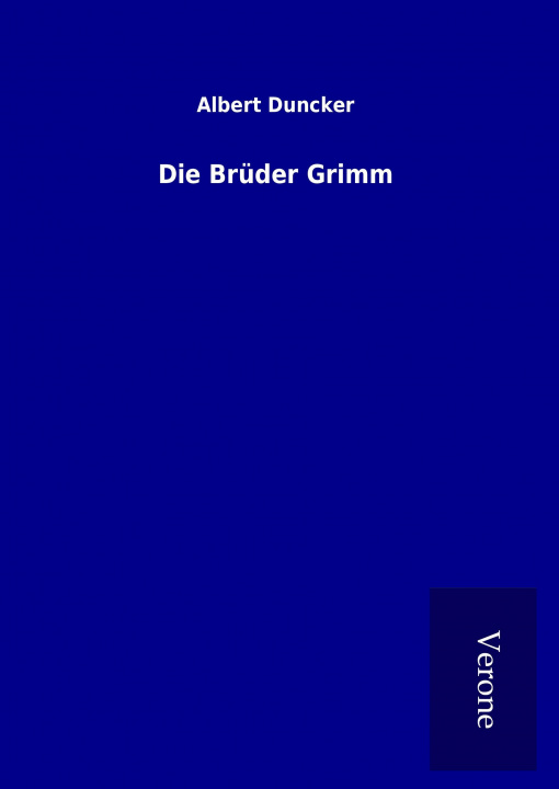 Kniha Die Brüder Grimm Albert Duncker