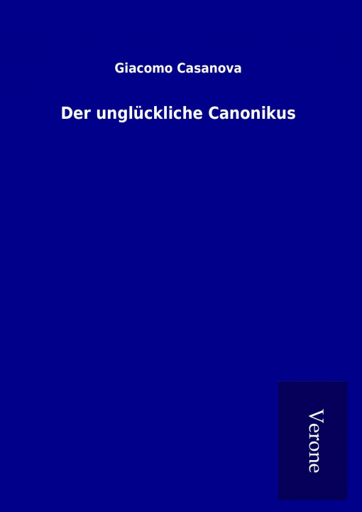 Könyv Der unglückliche Canonikus Giacomo Casanova