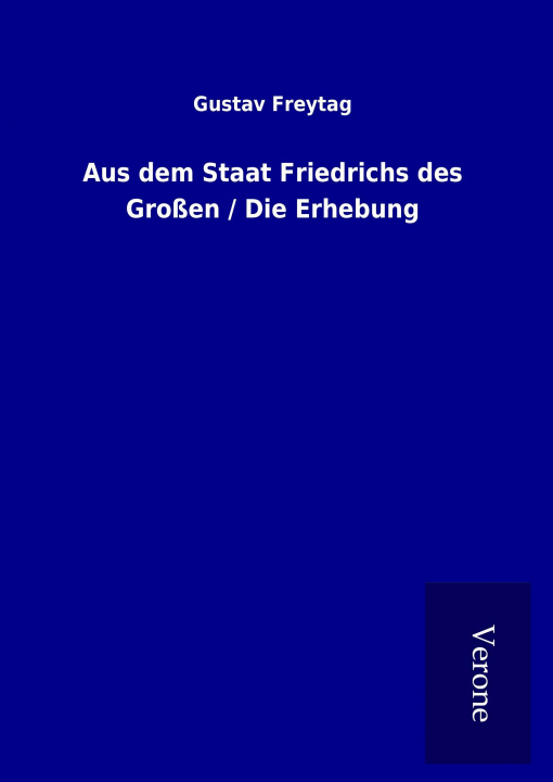 Kniha Aus dem Staat Friedrichs des Großen / Die Erhebung Gustav Freytag